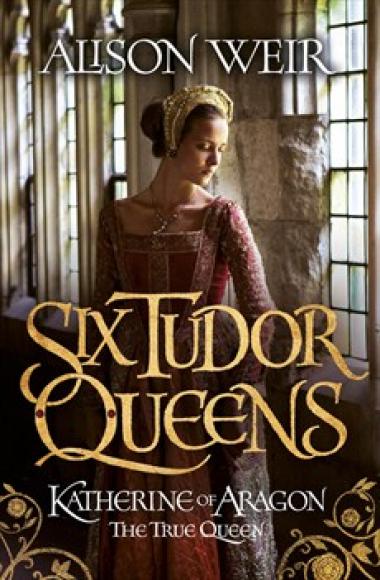 Katherine of Aragon, the True Queen